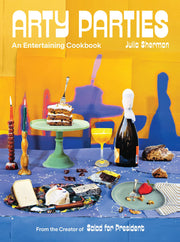 Arty Parties: An Entertaining Cookbook from the Creator of Salad for President Book