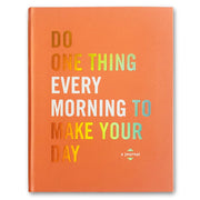 Do One Thing Every Morning to Make Your Day Book