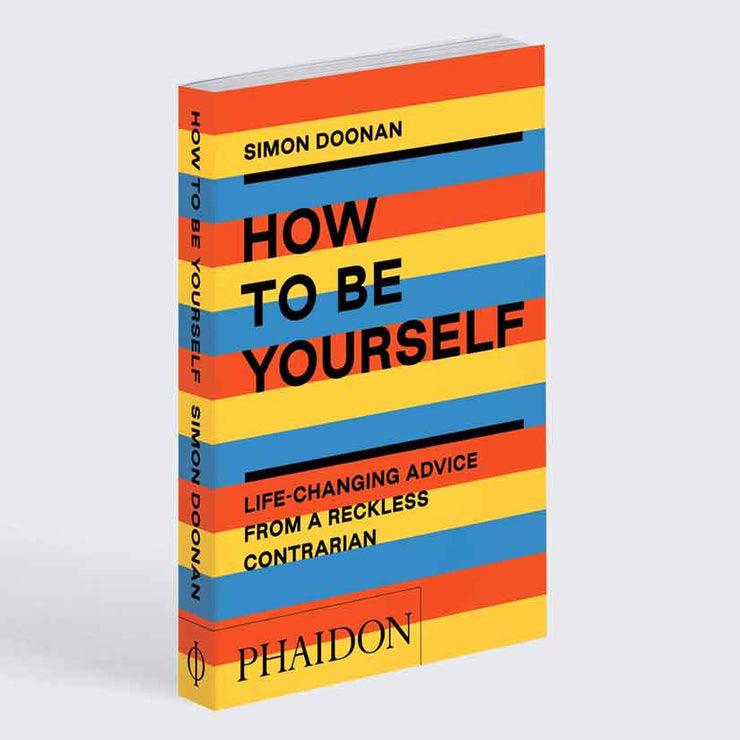 How to Be Yourself: Life-Changing Advice from a Reckless Contrarian Book