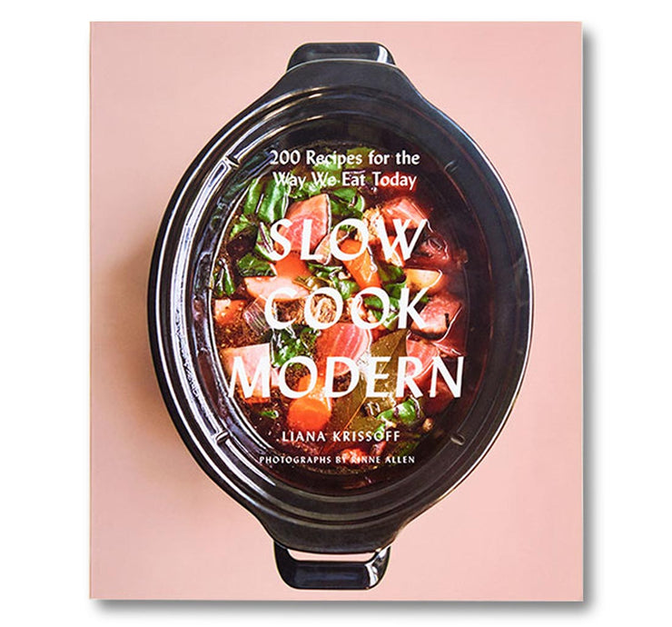 Slow Cook Modern : 200 Recipes for the Way We Eat Today Book