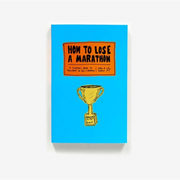 How to Lose a Marathon: A Starter’s Guide to Finishing in 26.2 Chapters Book