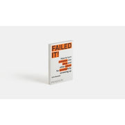 FAILED IT!: HOW TO TURN MISTAKES INTO IDEAS AND OTHER ADVICE FORSUCCESSFULLY SCREWING UP