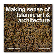 MAKING SENSE OF ISLAMIC ART & ARCHITECTURE