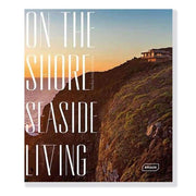 ON THE SHORE : SEASIDE LIVING
